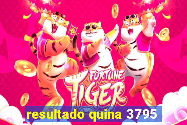 resultado quina 3795