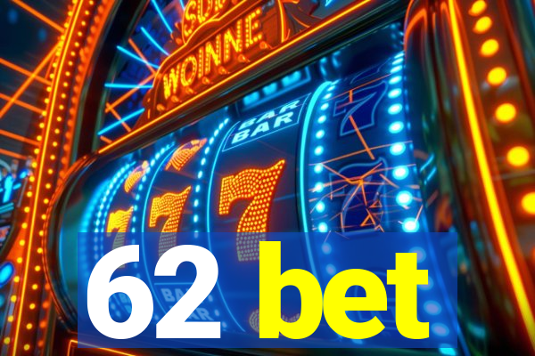 62 bet