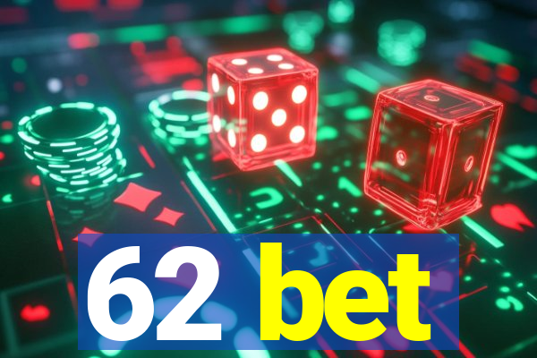 62 bet