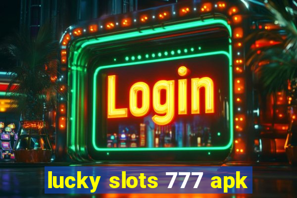 lucky slots 777 apk