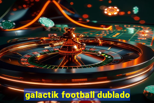 galactik football dublado