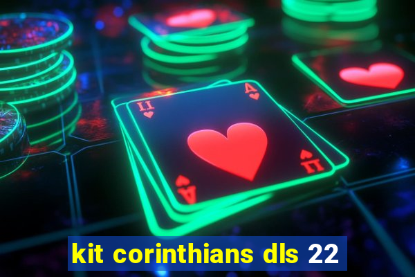 kit corinthians dls 22