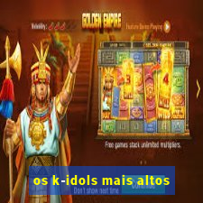 os k-idols mais altos