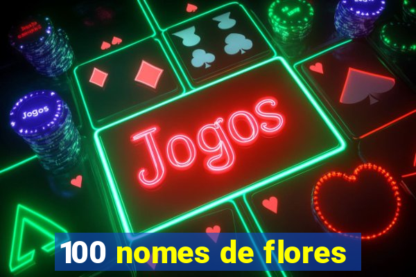 100 nomes de flores