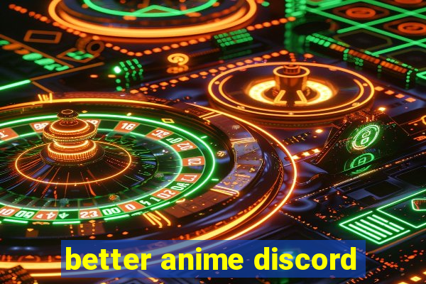 better anime discord