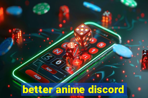 better anime discord