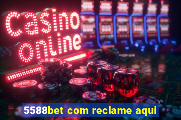 5588bet com reclame aqui