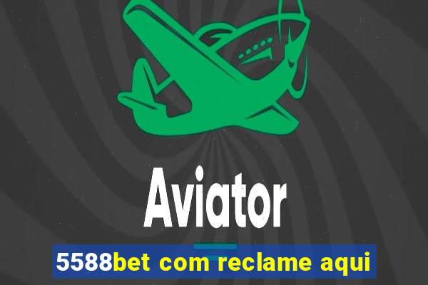 5588bet com reclame aqui