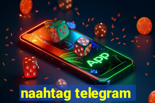 naahtag telegram