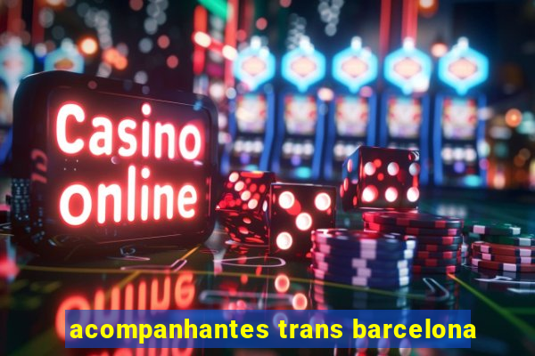 acompanhantes trans barcelona