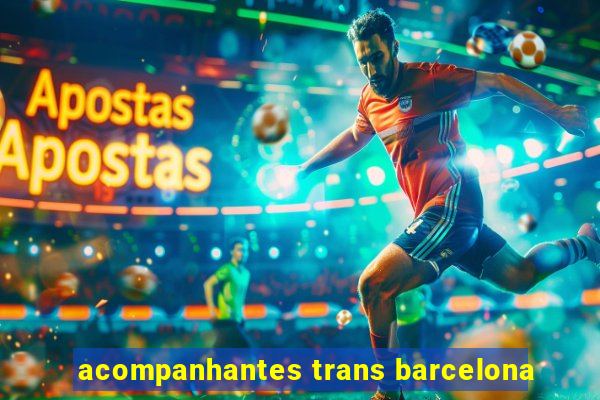 acompanhantes trans barcelona