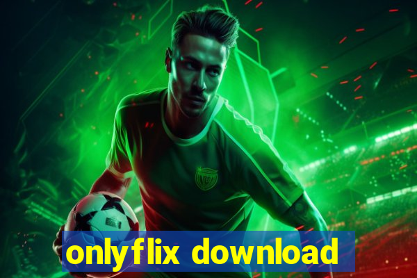 onlyflix download