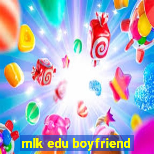 mlk edu boyfriend