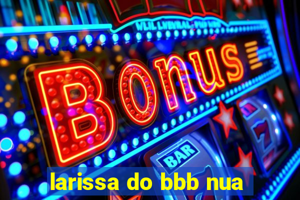 larissa do bbb nua