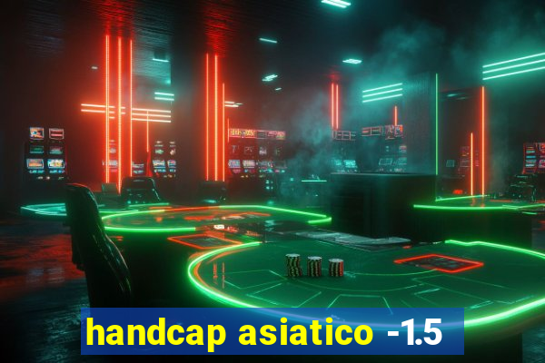 handcap asiatico -1.5