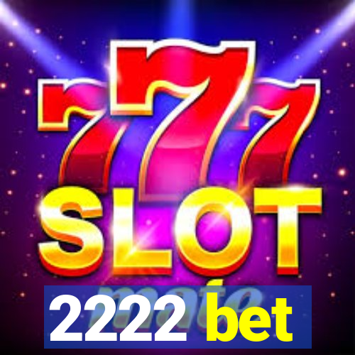 2222 bet