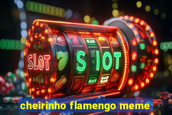 cheirinho flamengo meme