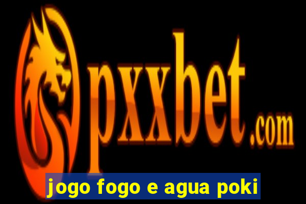 jogo fogo e agua poki