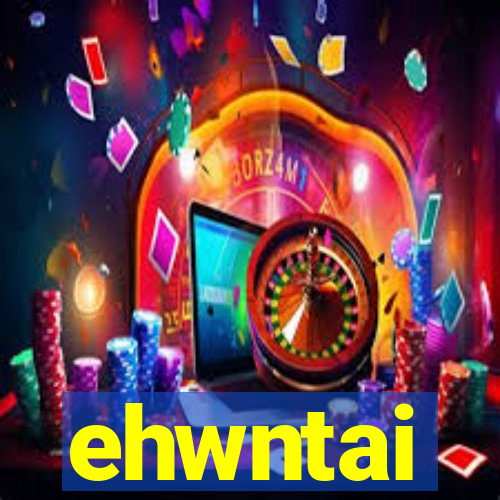 ehwntai