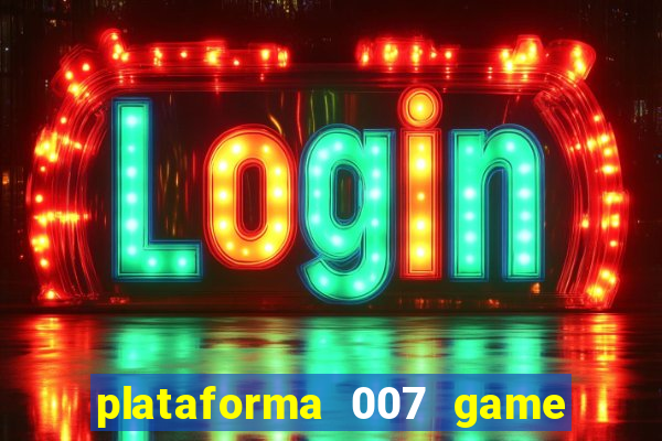 plataforma 007 game é confiável