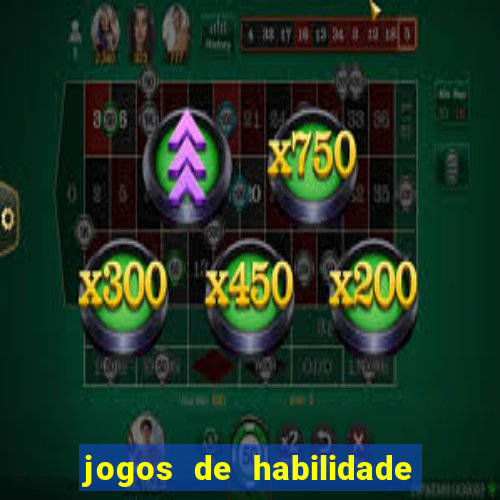 jogos de habilidade para ganhar dinheiro