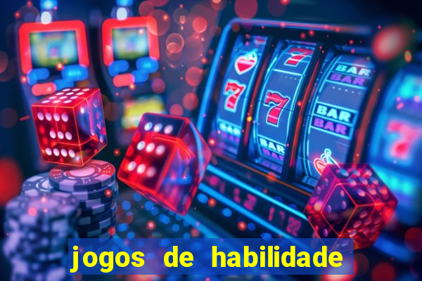 jogos de habilidade para ganhar dinheiro