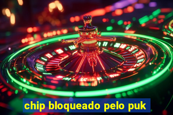 chip bloqueado pelo puk