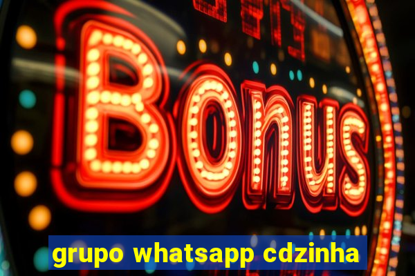 grupo whatsapp cdzinha