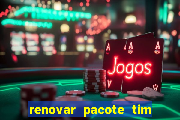 renovar pacote tim beta antes do prazo