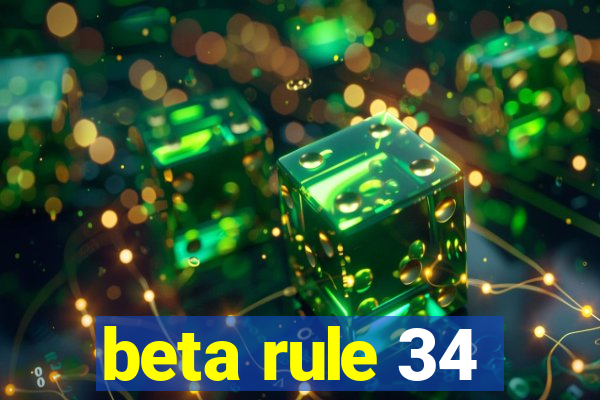 beta rule 34