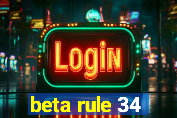 beta rule 34