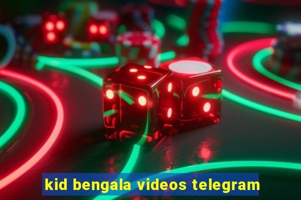 kid bengala videos telegram