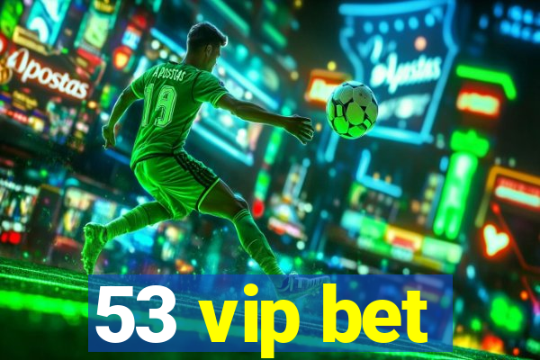 53 vip bet