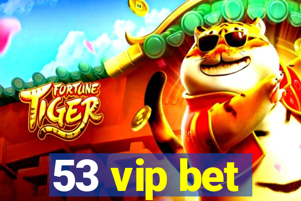 53 vip bet