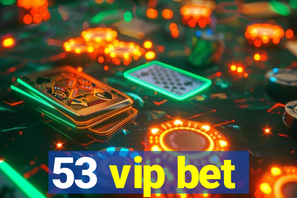 53 vip bet