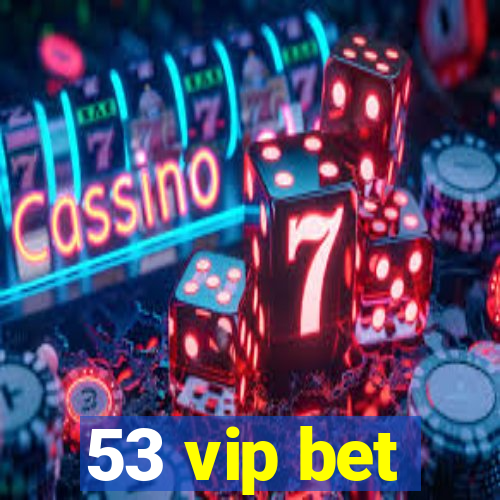 53 vip bet