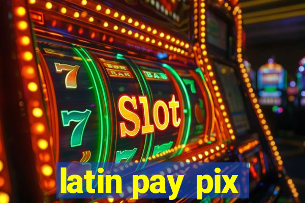 latin pay pix