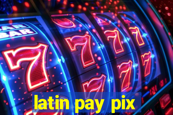 latin pay pix