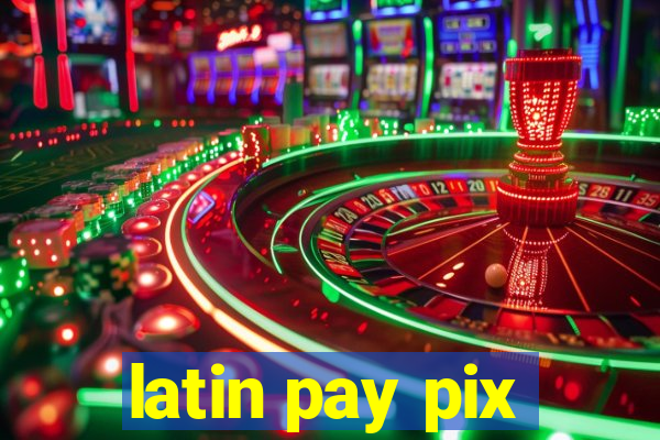 latin pay pix