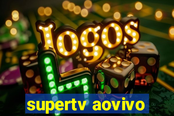 supertv aovivo