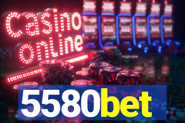 5580bet