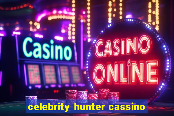 celebrity hunter cassino