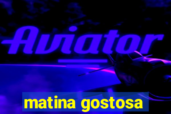 matina gostosa