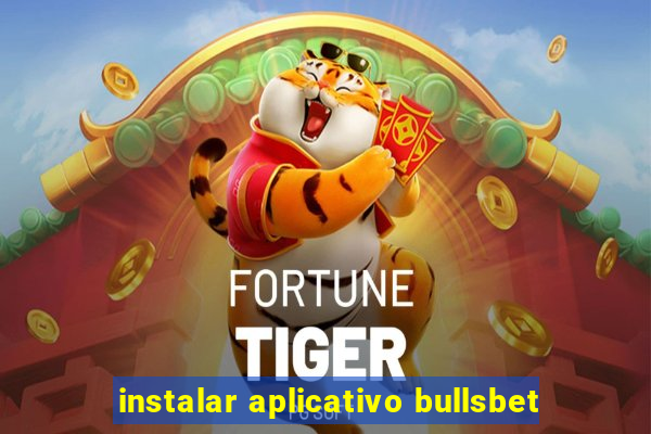 instalar aplicativo bullsbet