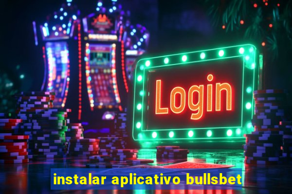 instalar aplicativo bullsbet