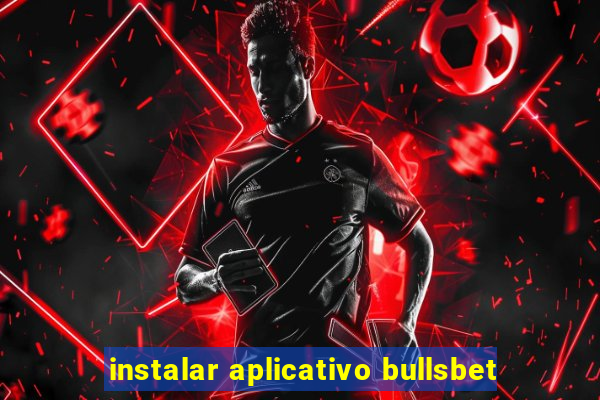 instalar aplicativo bullsbet