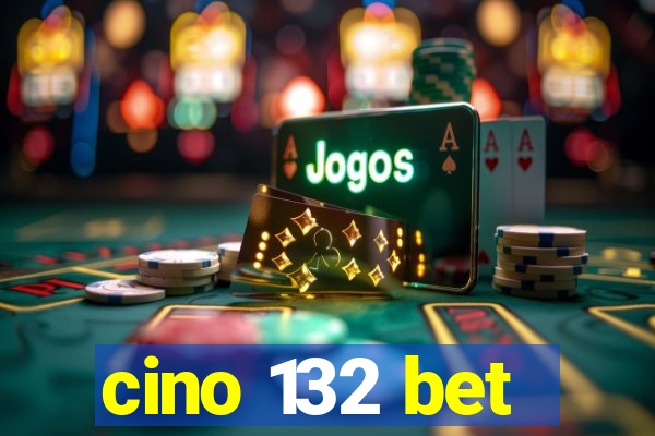 cino 132 bet