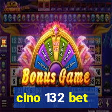 cino 132 bet