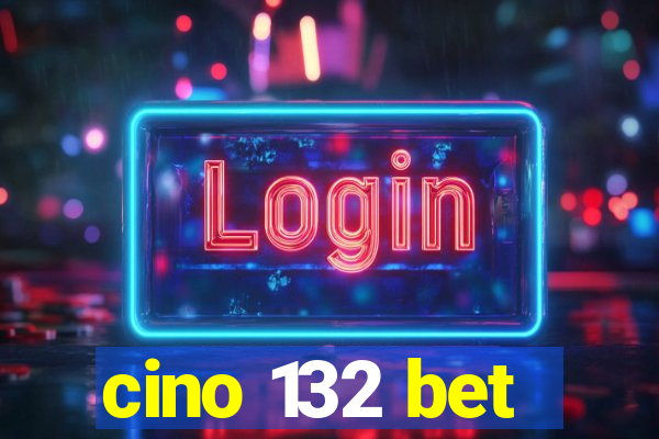 cino 132 bet