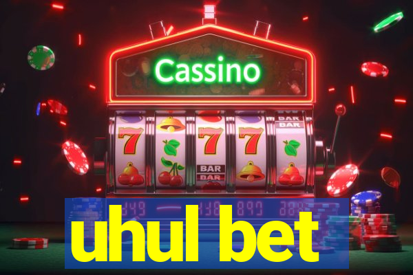 uhul bet